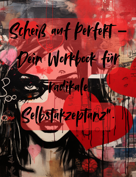 Scheiß auf Perfekt – Dein Workbook für radikale Selbstakzeptanz (Digitaler Download, PDF)